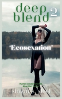 Deep Blend 2 - Ecosexation 1919264760 Book Cover