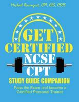 Get Certified - NCSF-CPT: Pass the NCSF-CPT Exam and Become a Personal Trainer 1514848031 Book Cover