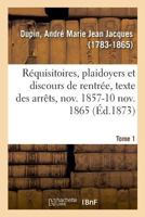 Réquisitoires, plaidoyers et discours de rentrée, texte des arrêts, novembre 1857-10 novembre 1865 2329013949 Book Cover