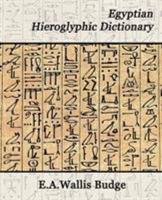 An Egyptian Hieroglyphic Dictionary: With an Index of English Words, King List and Geological List with Indexes, List of Hieroglyphic Characters, Cop 1594625115 Book Cover