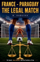 France - Paraguay, the Legal Match B0HBZ42D19 Book Cover