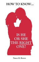 HOW TO KNOW… IS HE OR SHE THE RIGHT ONE? 1664264248 Book Cover