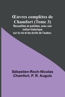 OEuvres complètes de Chamfort (Tome 3); Recueillies et publiées, avec une notice historique sur la vie et les écrits de l'auteur. 9357098186 Book Cover