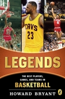 Legends: The Best Players, Games, and Teams in Basketball (Legends: Best Players, Games, & Teams) 0147512573 Book Cover