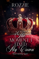 The Moment I Fixed My Crown: Never Settling Again B0GSMWS13K Book Cover