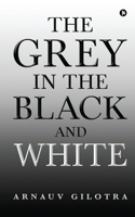 The Grey in the Black and White 1649839472 Book Cover