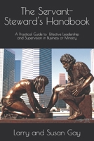 The Servant-Steward's Handbook: A Practical Guide to Effective Leadership and Supervision in Business or Ministry 1089616538 Book Cover