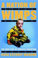 A Nation of Wimps: The High Cost of Invasive Parenting 0767924037 Book Cover