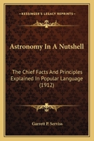 Astronomy In A Nutshell: The Chief Facts And Principles Explained In Popular Language 1164093444 Book Cover