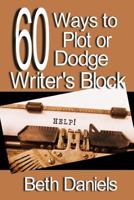 60 Ways to Plot or Dodge Writer's Block 1365625591 Book Cover
