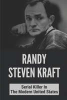 Randy Steven Kraft: Serial Killer In The Modern United States: Serial Killer Case Files B097X7LTS4 Book Cover