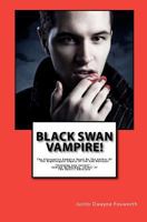 Black Swan Vampire! 1453876707 Book Cover