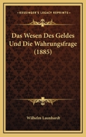 Das Wesen Des Geldes Und Die Wahrungsfrage 136170960X Book Cover