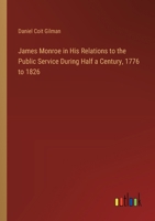 James Monroe in His Relations to the Public Service During Half a Century, 1776 to 1826 3385334209 Book Cover
