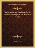 Ter Bevordering Van Eene Goede Instandhouding Van Het Kadaster (1867) 1169411878 Book Cover