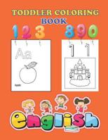 TODDLER COLORING BOOK: An Activity Book for Toddlers and Preschool Kids to Learn the English Alphabet Letters from A to Z, Numbers 1-10, Pre-Writing, Pre-Reading, Large format: 8.5x11 inches 1796264989 Book Cover