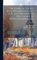 The Works of the Rev. John Witherspoon, D.D., L.L.D., Late President of the College, at Princeton New Jersey: To Which is Prefixed an Account of the ... Death, by the Rev. Dr. John Rodgers; Volume 3 1021457876 Book Cover