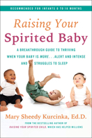 Raising Your Spirited Baby: A Breakthrough Guide to Understanding the Needs of Healthy Babies Who Are More Alert, Intense, and Energetic, and Struggle to Sleep 0062961527 Book Cover