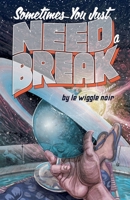 Sometimes You Just Need a Break 1763502015 Book Cover