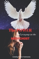 The Power of Praying in the Holyghost: Including Author's Testimonies B0BGDBP6SM Book Cover