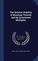 The Relative Stability of Monetary Velocity and the Investment Multiplier 1021497215 Book Cover