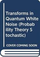 Transforms in Quantum White Noise 9814635545 Book Cover