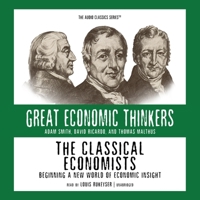 The Classical Economists: Beginning a New World of Economic Insight (Great Economic Thinkers Series) 0786168935 Book Cover