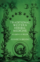 Traditional Western Herbal Medicine: As Above So Below 1911597205 Book Cover