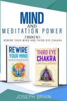 Mind and Meditation Power: 2 Books in 1: Rewire Your Mind and Third Eye Chakra 1914144317 Book Cover