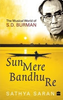 Sun Mere Bandhu Re : The Musical World of SD Burman 9356295808 Book Cover