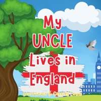 My Uncle Lives In England: A Children’s Book For Families Who Live Far Apart, Perfect For Long-Distance Family Bonding B0DZCWHFRF Book Cover