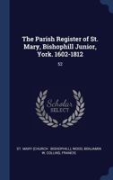 The Parish Register of St. Mary, Bishophill Junior, York. 1602-1812: 52 1014884500 Book Cover