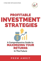 Profitable Investment Strategies: A Comprehensive Guide to Maximizing Your Returns B0BZF7GQVG Book Cover