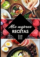 MIS MEJORES RECETAS: 100 páginas para escribir todos sus platos y pasteles favoritos (Spanish Edition) B084QJ25VR Book Cover