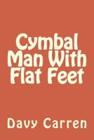Cymbal Man with Flat Feet 1546540830 Book Cover