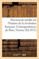 Documents Inédits & Histoire de La Révolution Française. Correspondances de Paris, Vienne, Berlin 2013705239 Book Cover