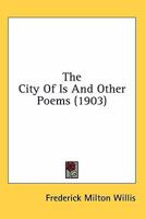 The City Of Is And Other Poems 0548692580 Book Cover