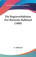 Die Regenverhaltnisse Der Iberische Halbinsel (1888) 1144883016 Book Cover