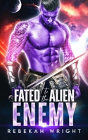 Fated to the Alien Enemy: A Sci Fi Alien Shifter Romance B0B9LCH3M5 Book Cover