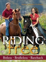 Riding Free: Bitless, Bridleless, Bareback 1570764840 Book Cover