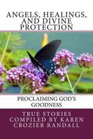 Angels, Healings, and Divine Protection: Proclaiming God's Goodness 1539594637 Book Cover