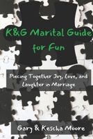 K&G Marital Guide for Fun: Piecing Together Joy, Love, and Laughter in Marriage B0DVZDPQFV Book Cover