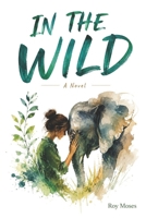 In The Wild: What if finding the life you were meant to live meant risking everything you already had? B0HGBL6NFV Book Cover