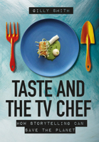 Taste and the TV Chef: How Storytelling Can Save The Planet 1789383056 Book Cover