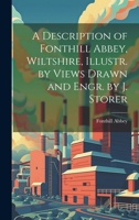 A Description of Fonthill Abbey, Wiltshire, Illustr. by Views Drawn and Engr. by J. Storer 1021173150 Book Cover
