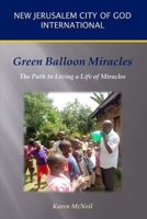 Green Balloon Miracles: The Path to Living a Life of Miracles 0990313212 Book Cover