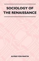Sociology of the Renaissance 1446507807 Book Cover