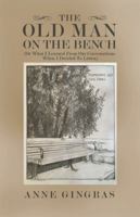 The Old Man on the Bench: (Or What I Learned from Our Conversations When I Decided to Listen) 1504392906 Book Cover