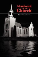 Abandoned By The Church 1450015662 Book Cover