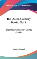 The Queen Cookery Books, No. 8: Breakfast And Lunch Dishes (1904) 1144873746 Book Cover